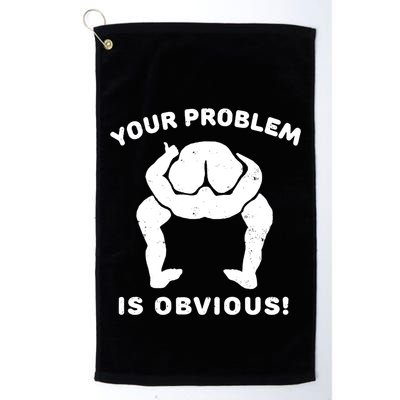 Your Problem Is Obvious Golf Towel