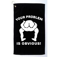 Your Problem Is Obvious Golf Towel