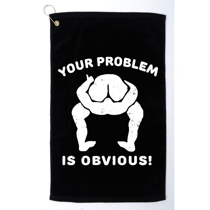 Your Problem Is Obvious Golf Towel