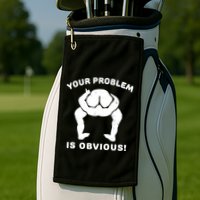 Your Problem Is Obvious Golf Towel