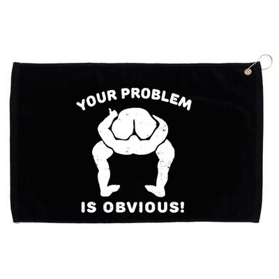Your Problem Is Obvious Grommeted Golf Towel