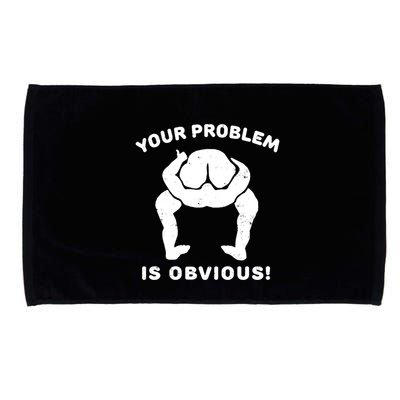 Your Problem Is Obvious Microfiber Hand Towel