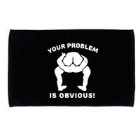 Your Problem Is Obvious Microfiber Hand Towel