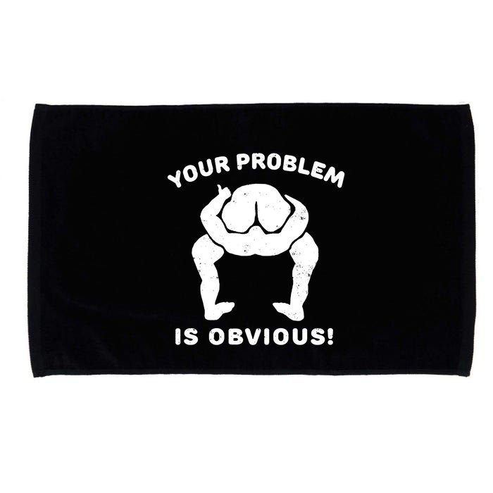 Your Problem Is Obvious Microfiber Hand Towel