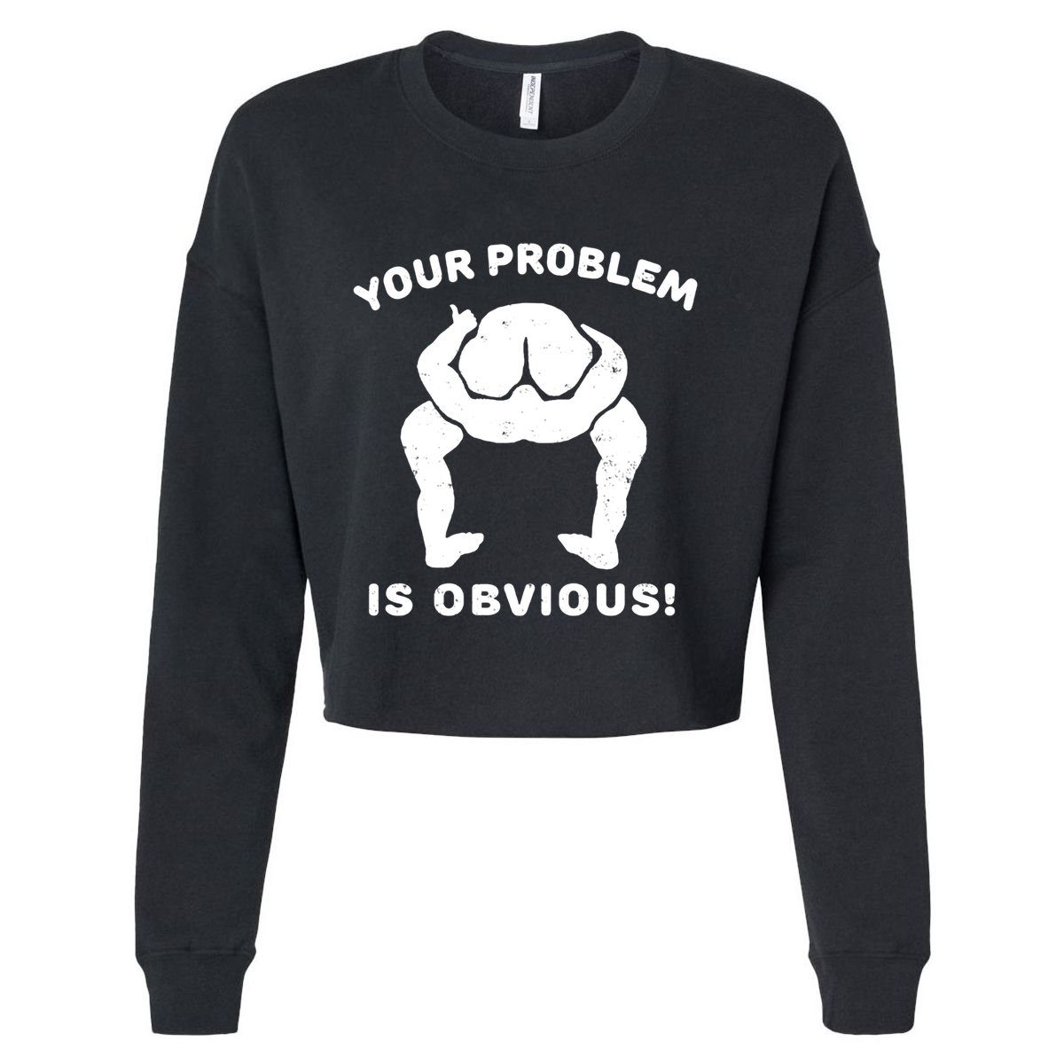Your Problem Is Obvious Cropped Pullover Crew