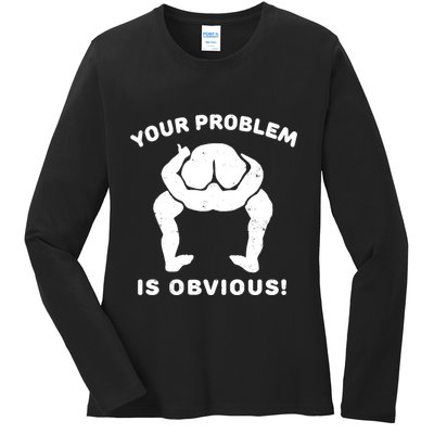 Your Problem Is Obvious Ladies Long Sleeve Shirt