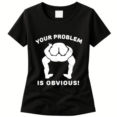 Your Problem Is Obvious Womens T-Shirt