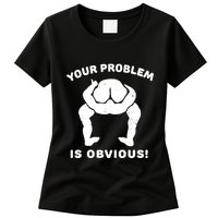 Your Problem Is Obvious Womens T-Shirt