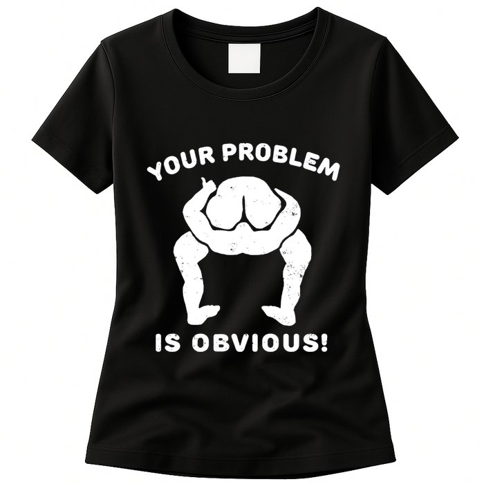 Your Problem Is Obvious Womens T-Shirt