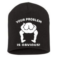 Your Problem Is Obvious Short Acrylic Beanie