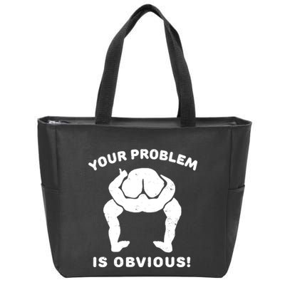 Your Problem Is Obvious Zip Tote Bag