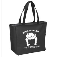 Your Problem Is Obvious Zip Tote Bag