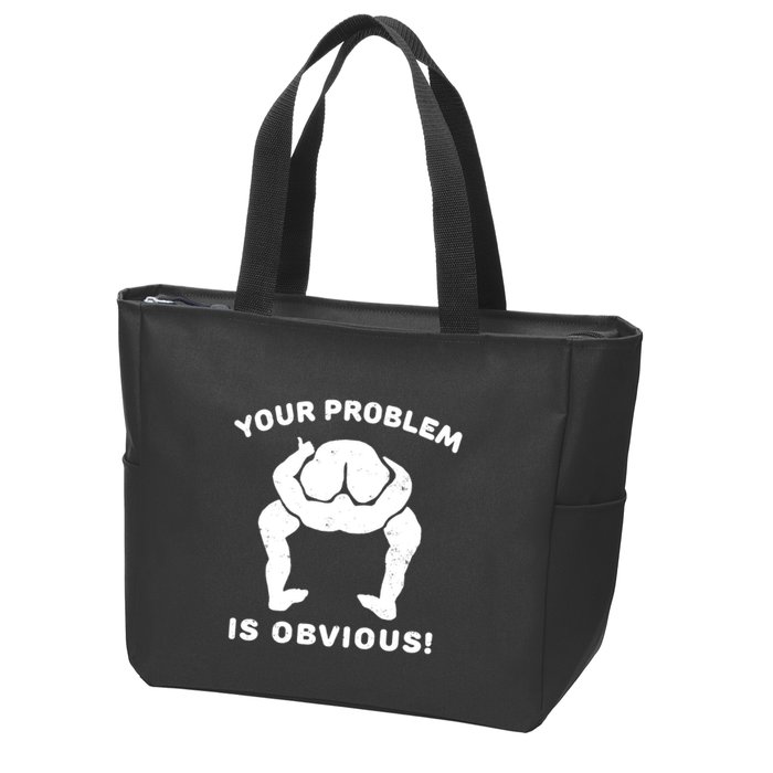 Your Problem Is Obvious Zip Tote Bag
