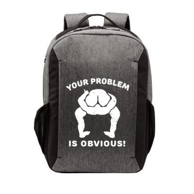 Your Problem Is Obvious Vector Backpack