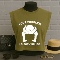 Your Problem Is Obvious Garment-Dyed Women's Muscle Tee