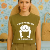 Your Problem Is Obvious Garment-Dyed Women's Muscle Tee