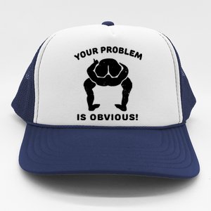 Your Problem Is Obvious Trucker Hat