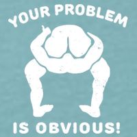 Your Problem Is Obvious Sueded Cloud Jersey T-Shirt
