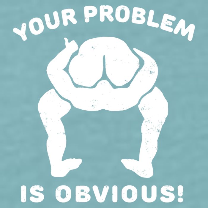 Your Problem Is Obvious Sueded Cloud Jersey T-Shirt