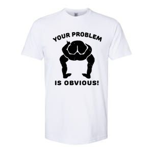 Your Problem Is Obvious Softstyle CVC T-Shirt