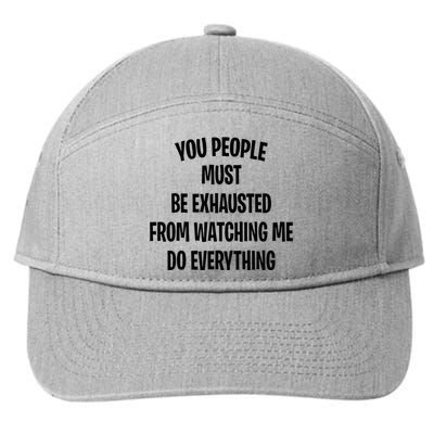 You People Must Be Exhausted From Watching Me Do Everything 7-Panel Snapback Hat