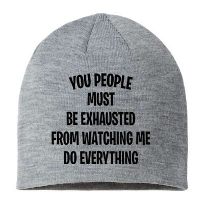 You People Must Be Exhausted From Watching Me Do Everything Sustainable Beanie