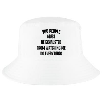 You People Must Be Exhausted From Watching Me Do Everything Cool Comfort Performance Bucket Hat