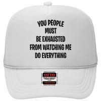 You People Must Be Exhausted From Watching Me Do Everything High Crown Mesh Back Trucker Hat