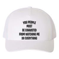 You People Must Be Exhausted From Watching Me Do Everything Yupoong Adult 5-Panel Trucker Hat