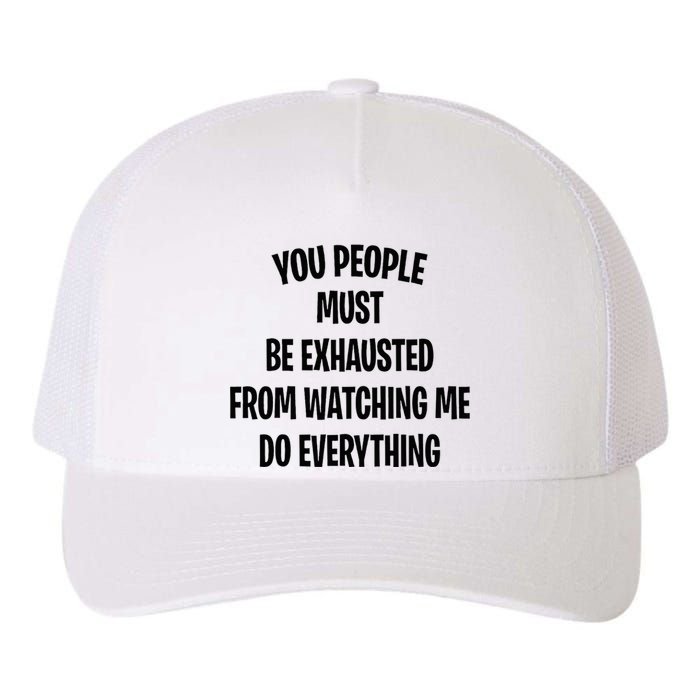 You People Must Be Exhausted From Watching Me Do Everything Yupoong Adult 5-Panel Trucker Hat