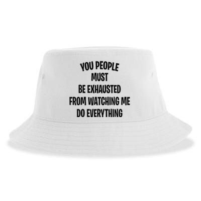 You People Must Be Exhausted From Watching Me Do Everything Sustainable Bucket Hat