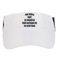 You People Must Be Exhausted From Watching Me Do Everything Adult Drive Performance Visor