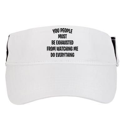 You People Must Be Exhausted From Watching Me Do Everything Adult Drive Performance Visor