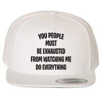 You People Must Be Exhausted From Watching Me Do Everything Wool Snapback Cap