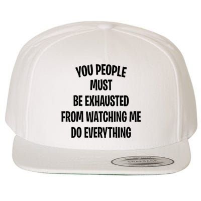 You People Must Be Exhausted From Watching Me Do Everything Wool Snapback Cap