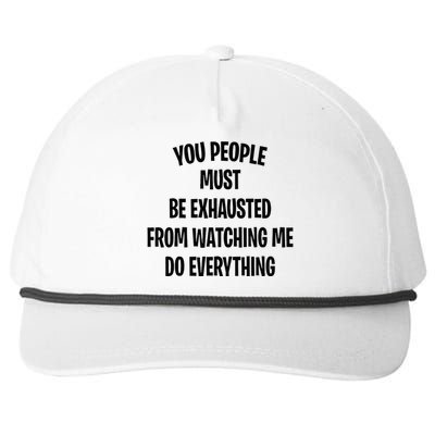 You People Must Be Exhausted From Watching Me Do Everything Snapback Five-Panel Rope Hat