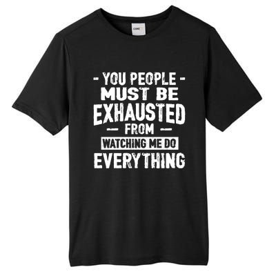 You People Must Be Exhausted From Watching Me Do Everything Tall Fusion ChromaSoft Performance T-Shirt