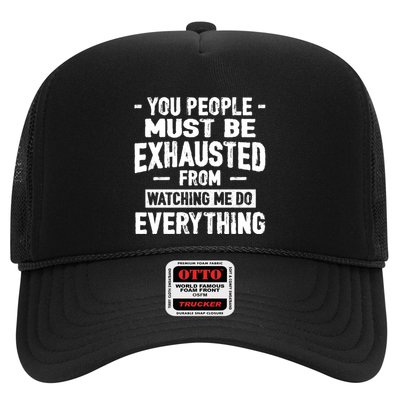 You People Must Be Exhausted From Watching Me Do Everything Trucker Hat