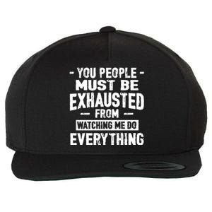 You People Must Be Exhausted From Watching Me Do Everything Wool Snapback Cap