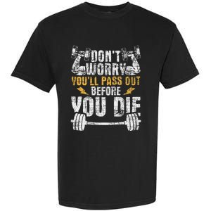 YouLl Pass Out Before You Die Health Fitness Gym Trainer Garment-Dyed Heavyweight T-Shirt