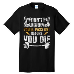 YouLl Pass Out Before You Die Health Fitness Gym Trainer Tall T-Shirt