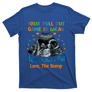 Your Pull Out Game Is Weak Happy Father's Day Love The Bump Gift T-Shirt