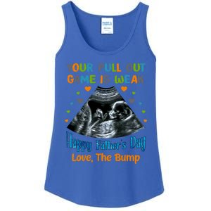 Your Pull Out Game Is Weak Happy Father's Day Love The Bump Gift Ladies Essential Tank