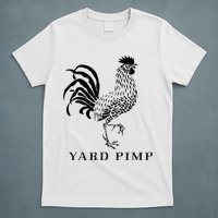 Yard Pimp Rooster King of the Barnyard T-Shirt