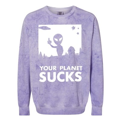 Your Planet Sucks Alien Ufo Colorblast Crewneck Sweatshirt