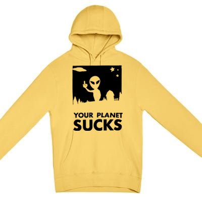 Your Planet Sucks Alien Ufo Premium Pullover Hoodie