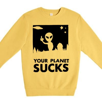 Your Planet Sucks Alien Ufo Premium Crewneck Sweatshirt