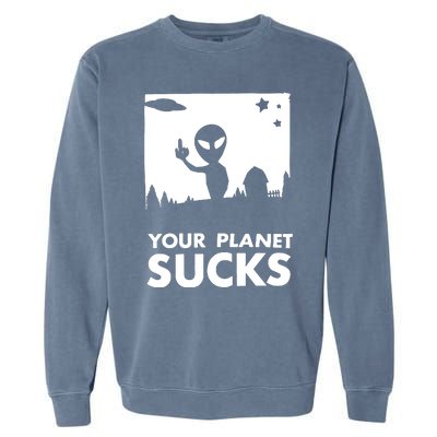 Your Planet Sucks Alien Ufo Garment-Dyed Sweatshirt