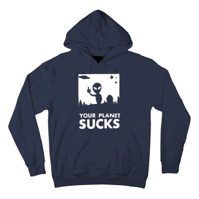 Your Planet Sucks Alien Ufo Hoodie