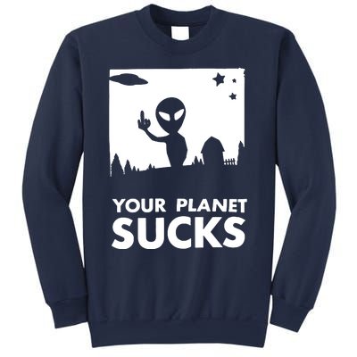 Your Planet Sucks Alien Ufo Sweatshirt